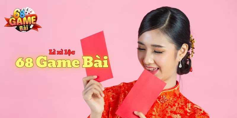 Cổng game của chúng tôi đang có chương trình “Lì xì lộc 68 Game Bài”